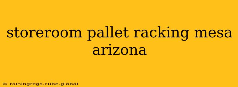 storeroom pallet racking mesa arizona