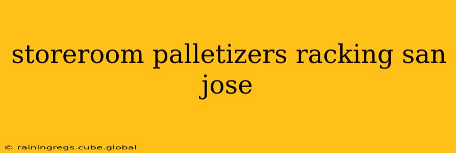 storeroom palletizers racking san jose