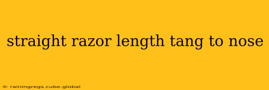 straight razor length tang to nose