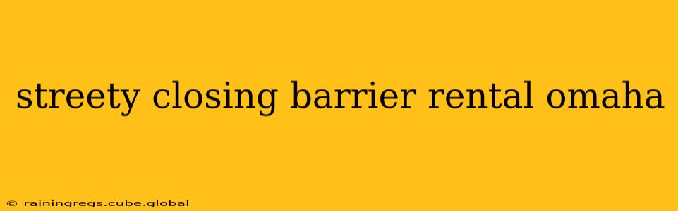 streety closing barrier rental omaha