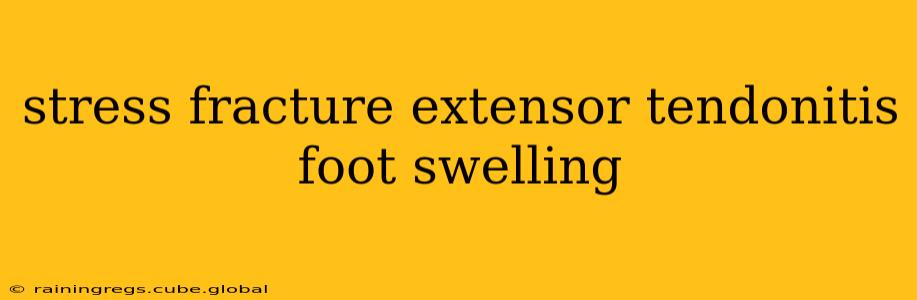 stress fracture extensor tendonitis foot swelling