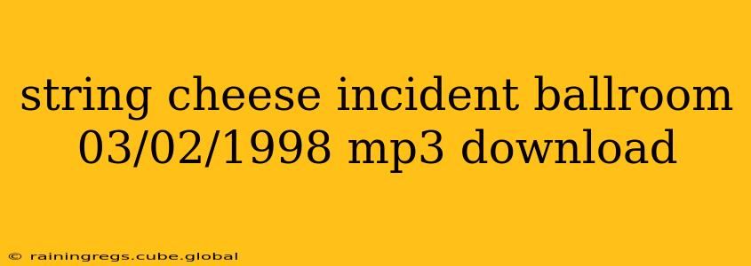 string cheese incident ballroom 03/02/1998 mp3 download