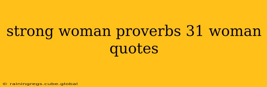 strong woman proverbs 31 woman quotes