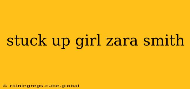 stuck up girl zara smith