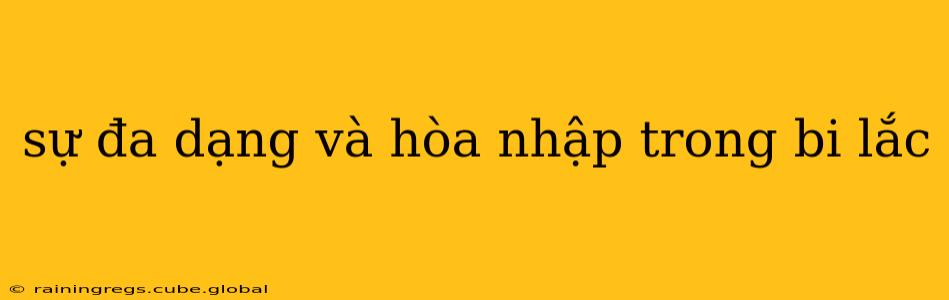 sự đa dạng và hòa nhập trong bi lắc