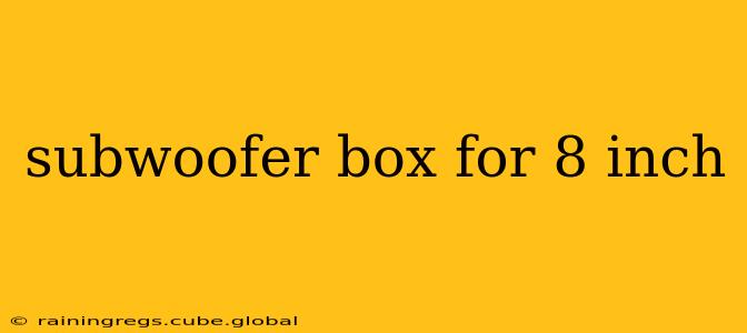 subwoofer box for 8 inch