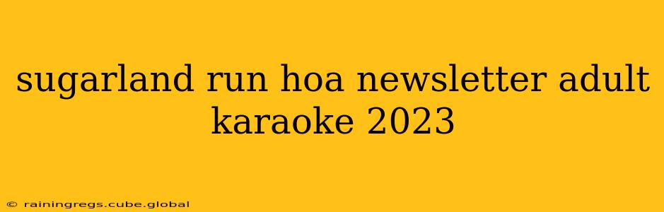 sugarland run hoa newsletter adult karaoke 2023