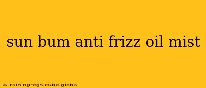 sun bum anti frizz oil mist