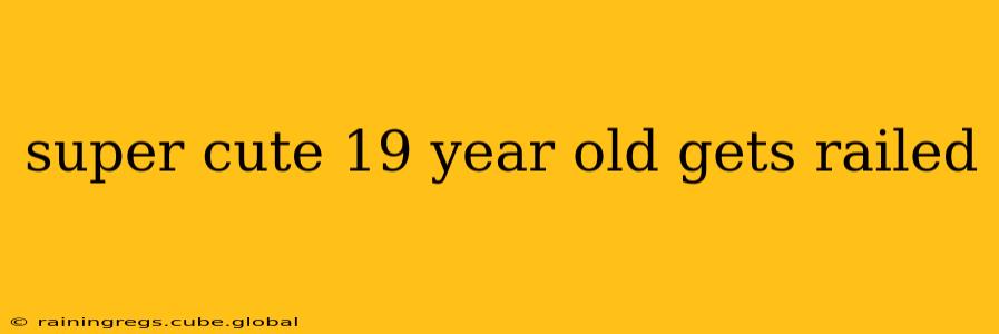 super cute 19 year old gets railed super cute 19 year old gets railed