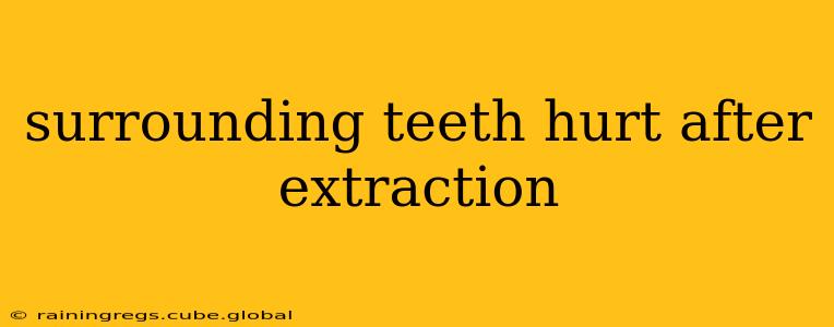 surrounding teeth hurt after extraction