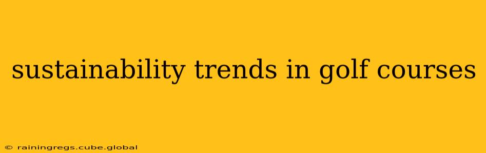sustainability trends in golf courses