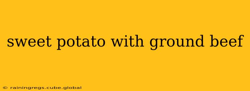 sweet potato with ground beef