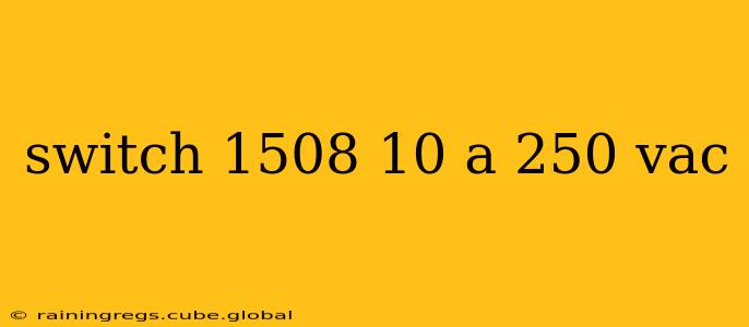 switch 1508 10 a 250 vac