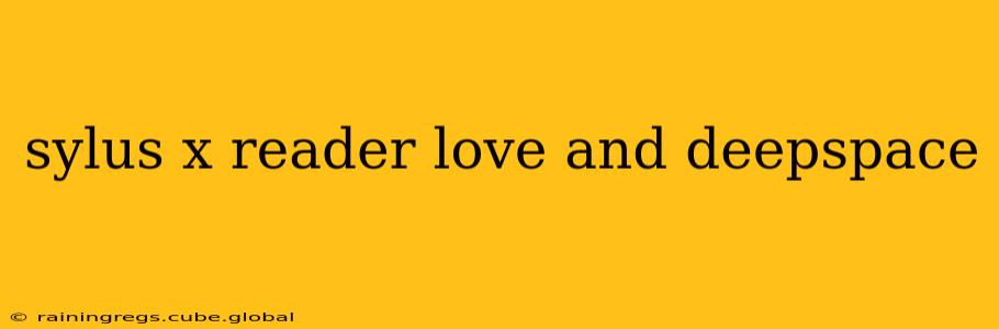 sylus x reader love and deepspace