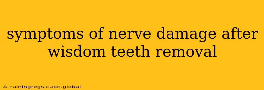 symptoms of nerve damage after wisdom teeth removal