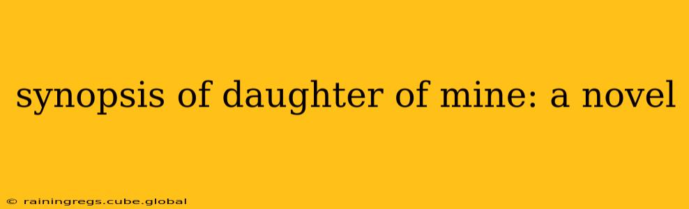 synopsis of daughter of mine: a novel