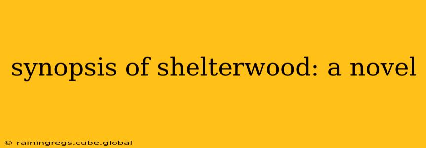 synopsis of shelterwood: a novel