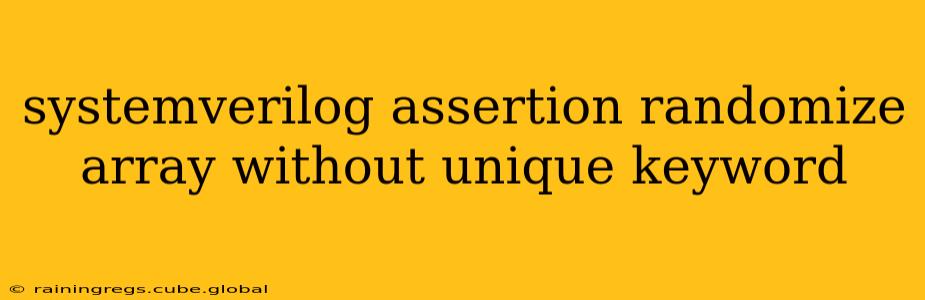 systemverilog assertion randomize array without unique keyword