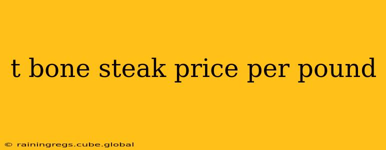 t bone steak price per pound