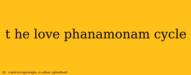 t he love phanamonam cycle