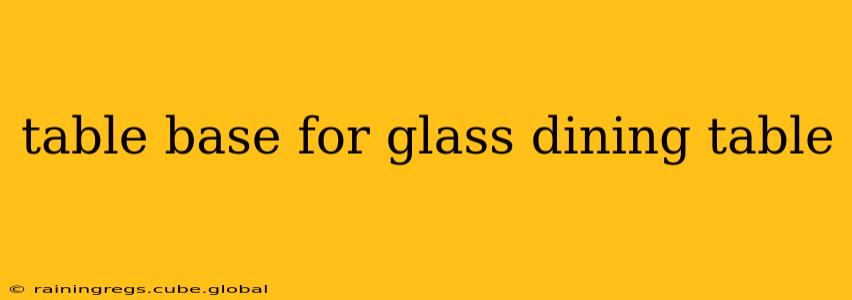 table base for glass dining table