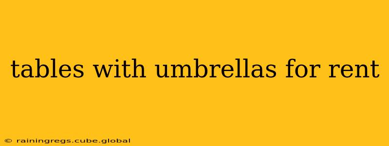 tables with umbrellas for rent
