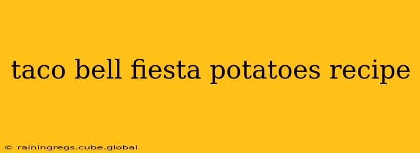 taco bell fiesta potatoes recipe