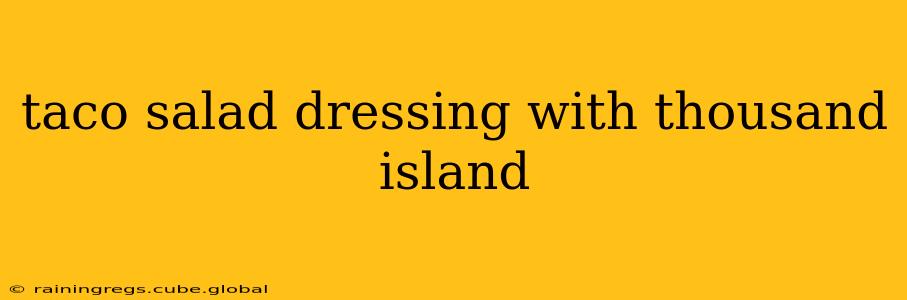 taco salad dressing with thousand island