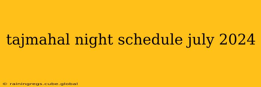 tajmahal night schedule july 2024