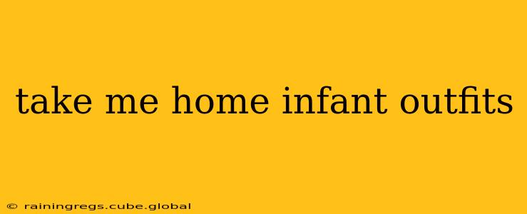 take me home infant outfits