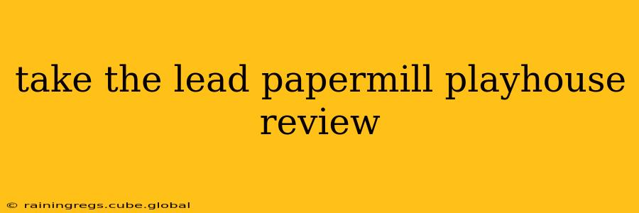 take the lead papermill playhouse review