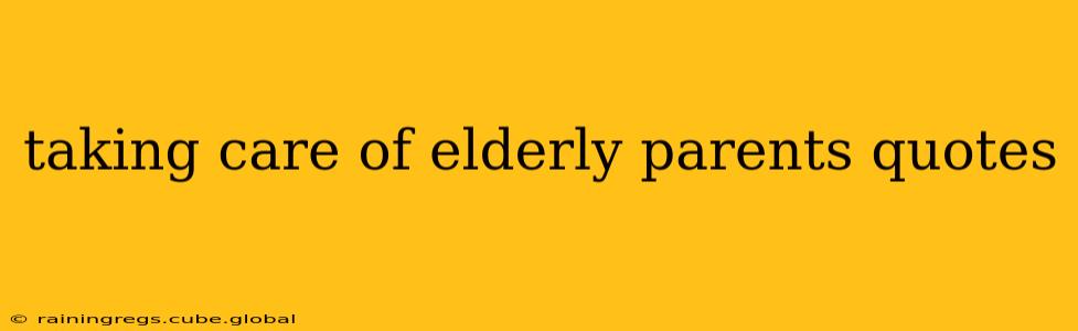 taking care of elderly parents quotes
