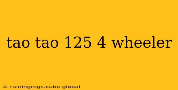 tao tao 125 4 wheeler