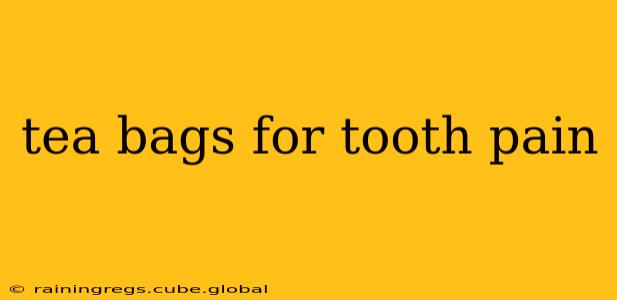 tea bags for tooth pain