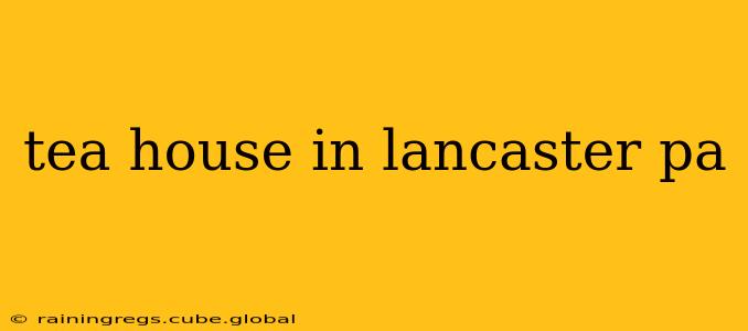 tea house in lancaster pa