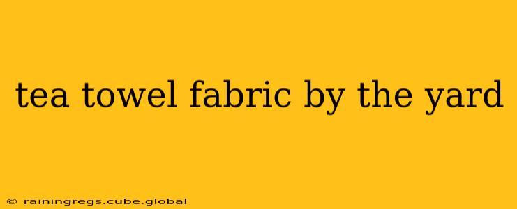 tea towel fabric by the yard