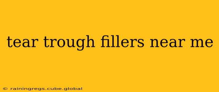 tear trough fillers near me