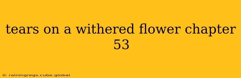 tears on a withered flower chapter 53