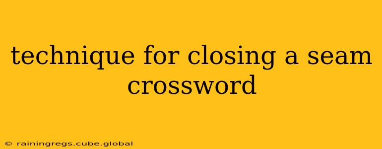 technique for closing a seam crossword