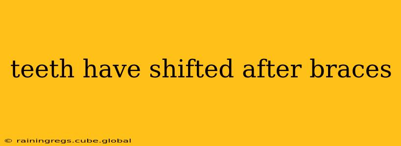 teeth have shifted after braces