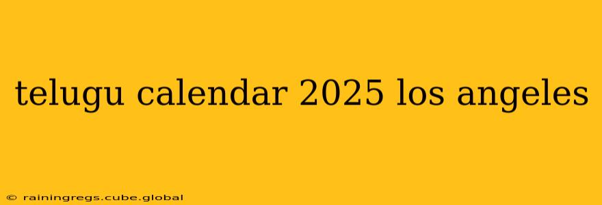 telugu calendar 2025 los angeles
