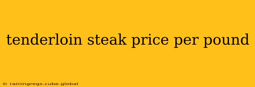 tenderloin steak price per pound