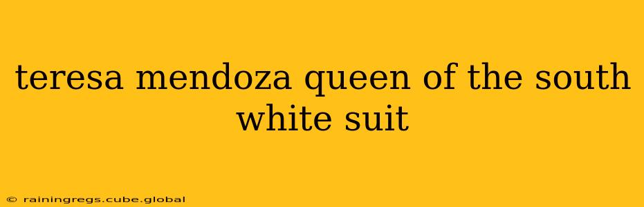 teresa mendoza queen of the south white suit