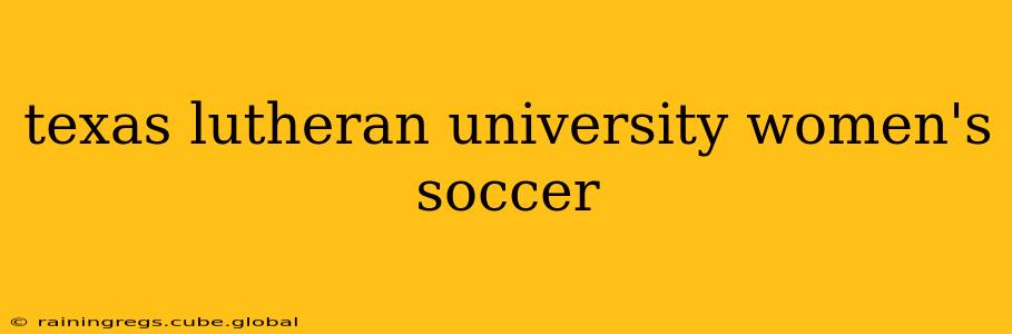 texas lutheran university women's soccer