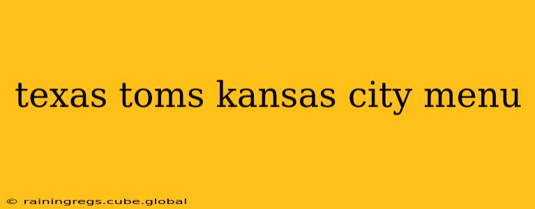 texas toms kansas city menu