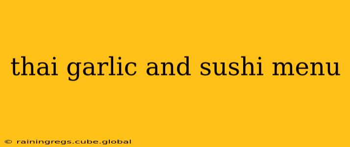 thai garlic and sushi menu