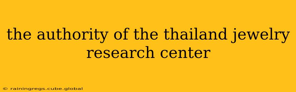 the authority of the thailand jewelry research center