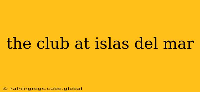 the club at islas del mar
