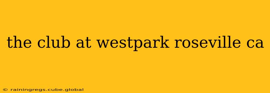 the club at westpark roseville ca