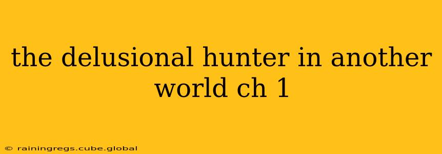 the delusional hunter in another world ch 1